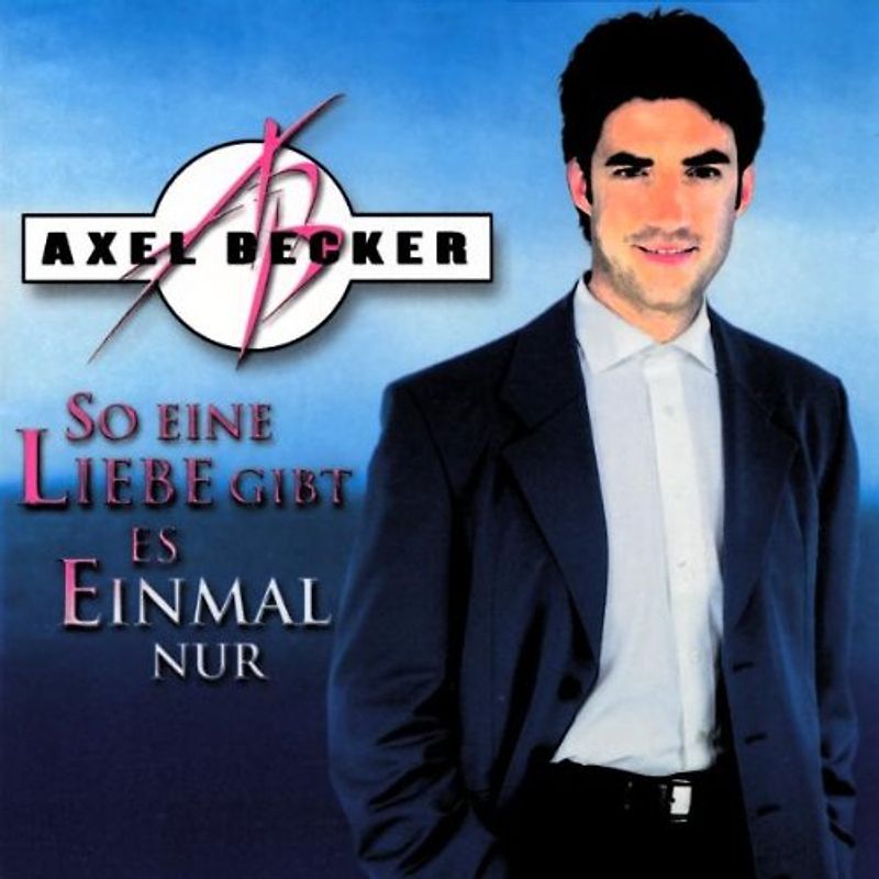 Axel Becker - So Eine Liebe Gibt Es Einmal Nur