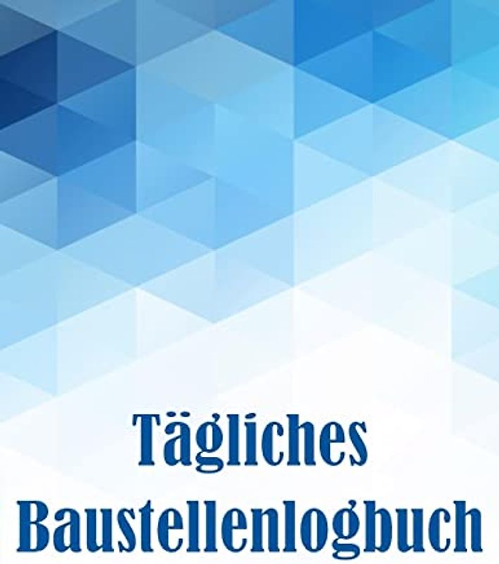 Tägliches Baustellenlogbuch: Erstaunliche Geschenkidee für Vorarbeiter oder Bauleiter Baustelle Daily Tracker zur Aufzeichnung von Arbeitskräften, Aufgaben, Zeitplänen, Bau-Tagesbericht
