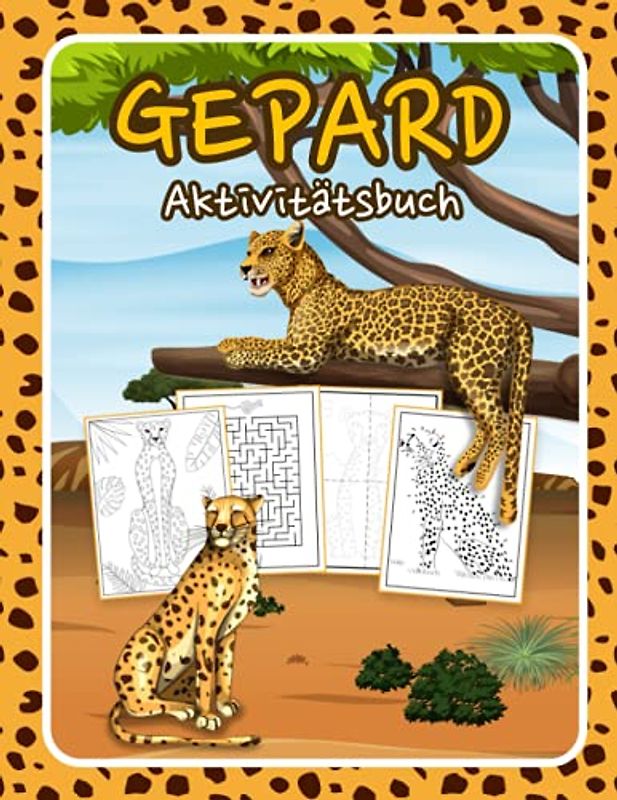 Gepard Aktivitätsbuch: Großes Geparden Aktivitätsbuch und Malbuch für Kinder, Jungen und Mädchen. Malvorlagen, Punkt zu Punkt, Labyrinthe und mehr. (Perfekte Geschenkidee für Kinder!)