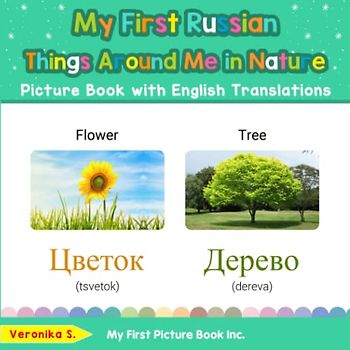 My First Russian Things Around Me in Nature Picture Book with English Translations: Bilingual Early Learning & Easy Teaching Russian Books for Kids ... Basic Russian words for Children, Band 15)