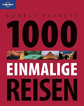 Lonely Planets 1000 einmalige Reisen
