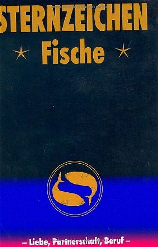 Fische. Horoskope-Bücher: Liebe - Partnerschaft - Beruf