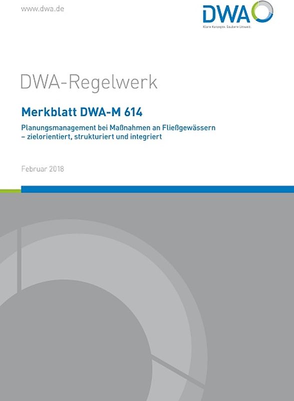 Merkblatt DWA-M 614 Planungsmanagement bei Maßnahmen an Fließgewässern - zielorientiert, strukturiert und integriert