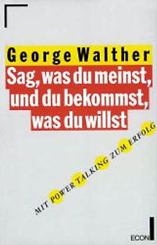 Sag, was du meinst, und du bekommst, was du willst. Mit Power Talking zum Erfolg