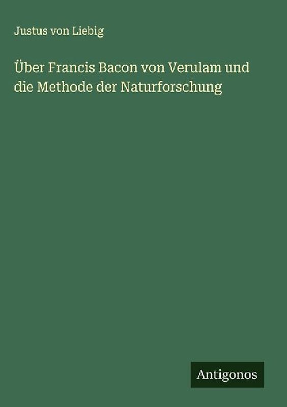 Über Francis Bacon von Verulam und die Methode der Naturforschung