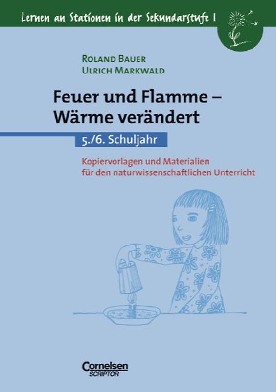 Lernen an Stationen in der Sekundarstufe I / Feuer und Flamme - Wärme verändert