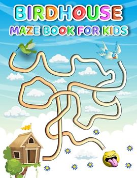 Birdhouse Maze Book For Kids: Fun And Challenging Stress Relief Birdhouse Mazes For Kids Hours Of Relaxing