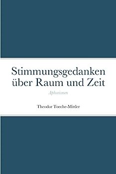 Stimmungsgedanken über Raum und Zeit: Aphorismen