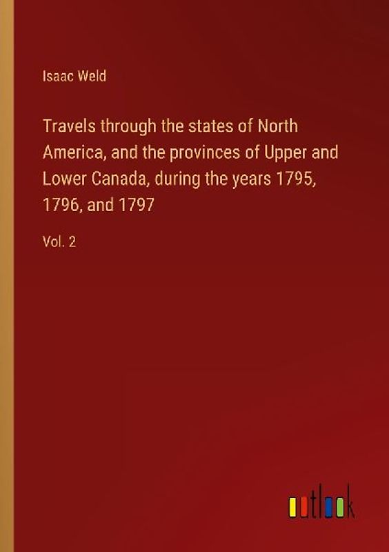 Travels through the states of North America, and the provinces of Upper and Lower Canada, during the years 1795, 1796, and 1797
