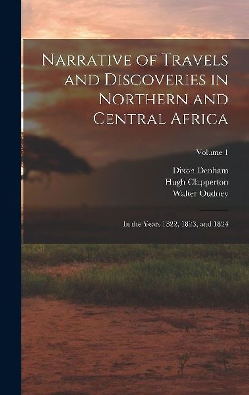 Narrative of Travels and Discoveries in Northern and Central Africa: In the Years 1822, 1823, and 1824; Volume 1