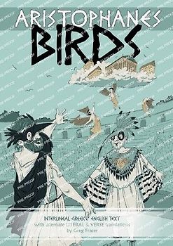 Aristophanes BIRDS: Interlineal GREEK-ENGLISH text, with alternate LITERAL & VERSE translations (Aristophanes: Alternate Literal & Verse Translations)