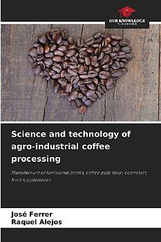 Science and technology of agro-industrial coffee processing