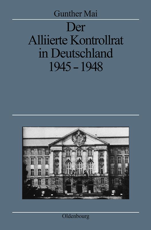 Der Alliierte Kontrollrat in Deutschland 1945-1948