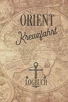 Kreuzfahrt Logbuch Orient: Tagebuch für eine Orient Kreuzfahrt. Reisetagebuch für 60 Reisetage auf dem Schiff für Urlaub Reiseerinnerungen der ... als Buch oder Zubehör für ein