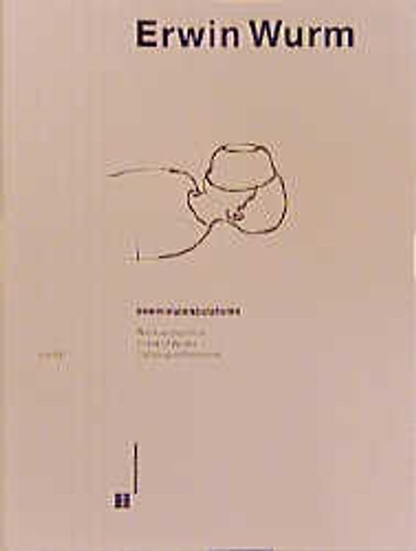 Erwin Wurm - one minute sculptures. Werkverzeichnis 1988-1998 Catalogue Raisonné