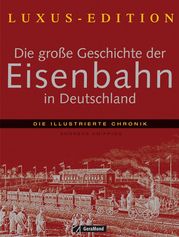 Die große Geschichte der Eisenbahn in Deutschland