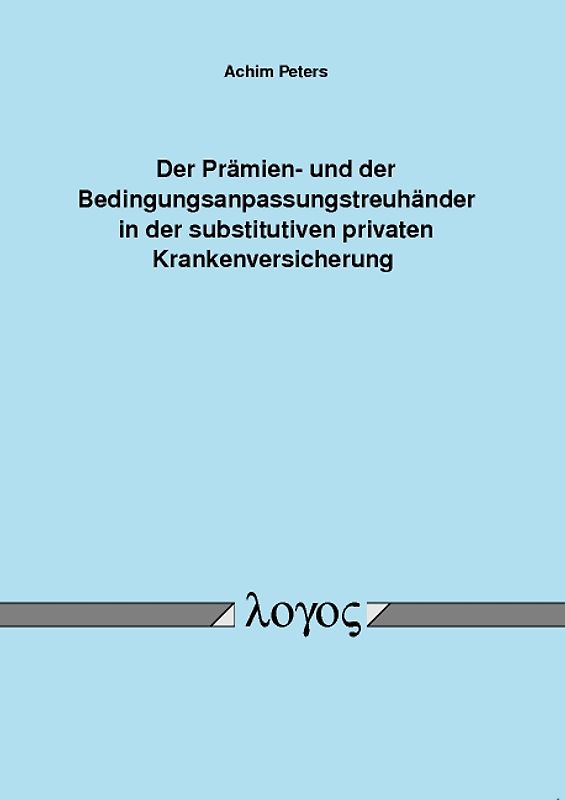 Der Prämien- und der Bedingungsanpassungstreuhänder in der substitutiven privaten Krankenversicherung