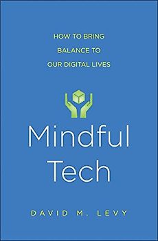 Mindful Tech: How to Bring Balance to Our Digital Lives