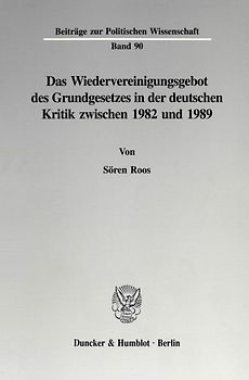 Das Wiedervereinigungsgebot des Grundgesetzes in der deutschen Kritik zwischen 1982 und 1989.