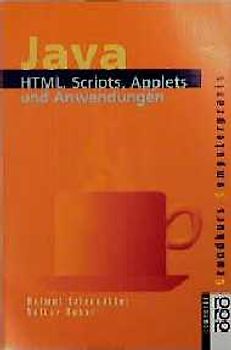 Java. HTML, Skripte, Applets und Anwendungen