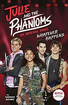 Whatever Happens (Julie and the Phantoms, Novel 1)