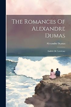The Romances Of Alexandre Dumas: Andrée De Tavernay