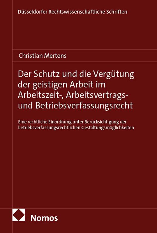 Der Schutz und die Vergütung der geistigen Arbeit im Arbeitszeit-, Arbeitsvertrags- und Betriebsverfassungsrecht