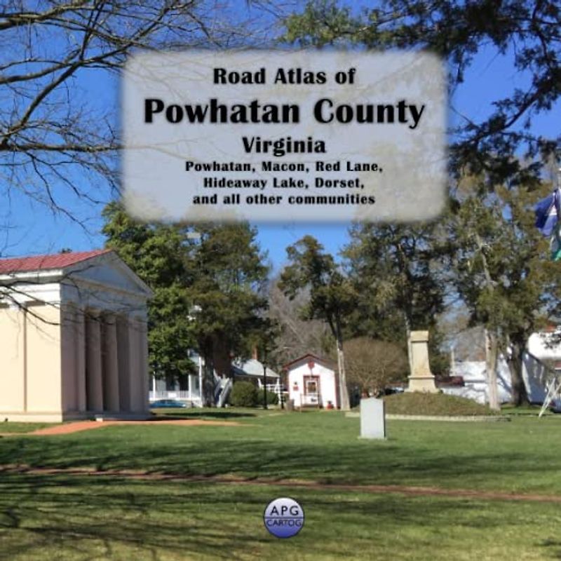 Road Atlas of Powhatan County, Virginia: Powhatan, Macon, Red Lane, Hideaway Lake, Dorset, and all other communities