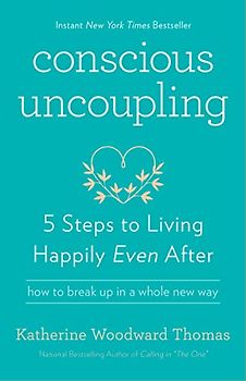 Conscious Uncoupling: 5 Steps to Living Happily Even After