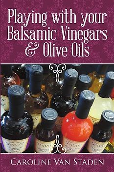 Playing with your Balsamic Vinegars & Olive Oils