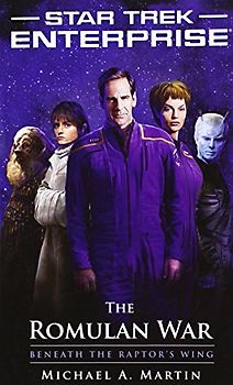 Star Trek: Enterprise: The Romulan War: Beneath the Raptor's Wing - Michael A. Martin