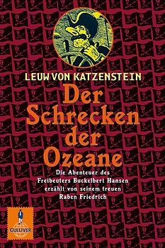 Der Schrecken der Ozeane. Die Abenteuer des Freibeuters Buckelbert Hansen erzählt von seinem treuen Raben Friedrich. Roman