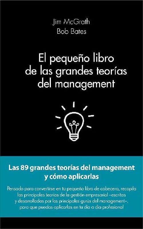 El pequeño libro de las grandes teorías del management : las 89 grandes teorías del management y cómo aplicarlas