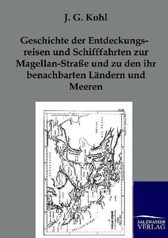 Geschichte der Entdeckungsreisen und Schifffahrten zur Magellan-Straße und zu den ihr benachbarten Ländern und Meeren