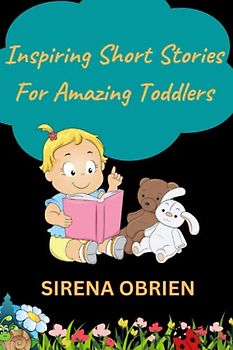 Inspiring Short Stories For Amazing Toddlers: A Motivational Book about Courage, Inner Strength, Self-Confidence and Self-Love