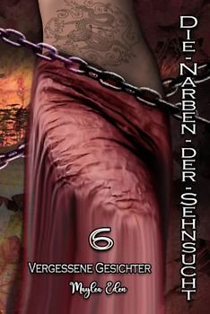 Die Narben der Sehnsucht 6: Vergessene Gesichter