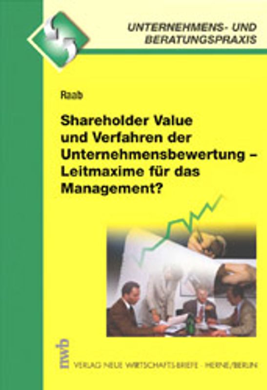 Shareholder Value und Verfahren der Unternehmensbewertung - Leitmaxime für das Management?
