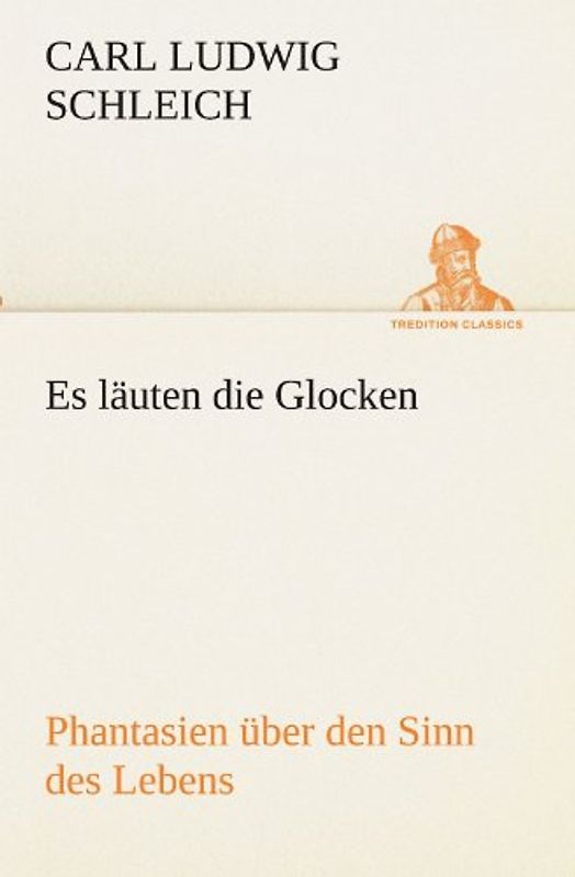 Es läuten die Glocken: Phantasien über den Sinn des Lebens (TREDITION CLASSICS)
