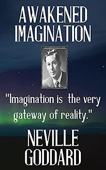 Neville Goddard: Awakened Imagination (Best of Neville, Band 2)
