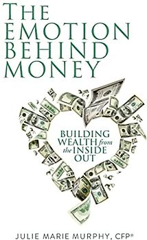 The Emotion Behind Money: Building Wealth from the Inside Out