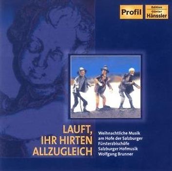 Salzburger Hofmusik - Lauft, Ihr Hirten allzugleich - Weihnachtliche Musik am Hofe der Salzburger Fürsterzbischöfe