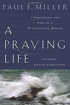 A Praying Life: Connecting with God in a Distracting World
