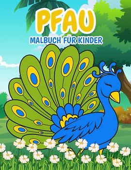 Pfau Malbuch für Kinder: Einfache und Lustige Pfaue Malvorlagen für Kinder, Jungen und Mädchen im Alter von 2-8 Jahren. (Perfekte Geschenkidee für Kinder!)