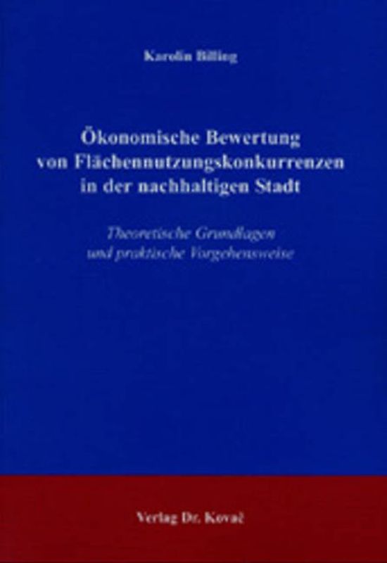 Ökonomische Bewertung von Flächennutzungskonkurrenzen in der nachhaltigen Stadt