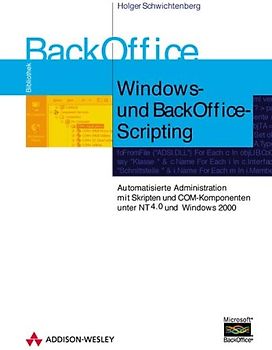 Windows- und Backoffice-Scripting. Automatisierung von administrativen Aufgaben unter Windows NT und Windows 2000