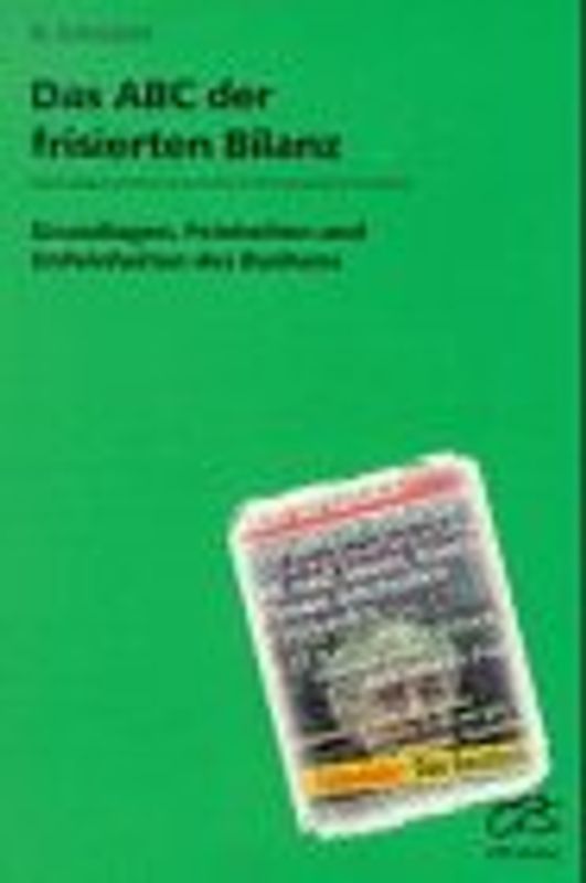 Das ABC der frisierten Bilanz. Grundlagen, Feinheiten und Unfeinheiten des Buchens