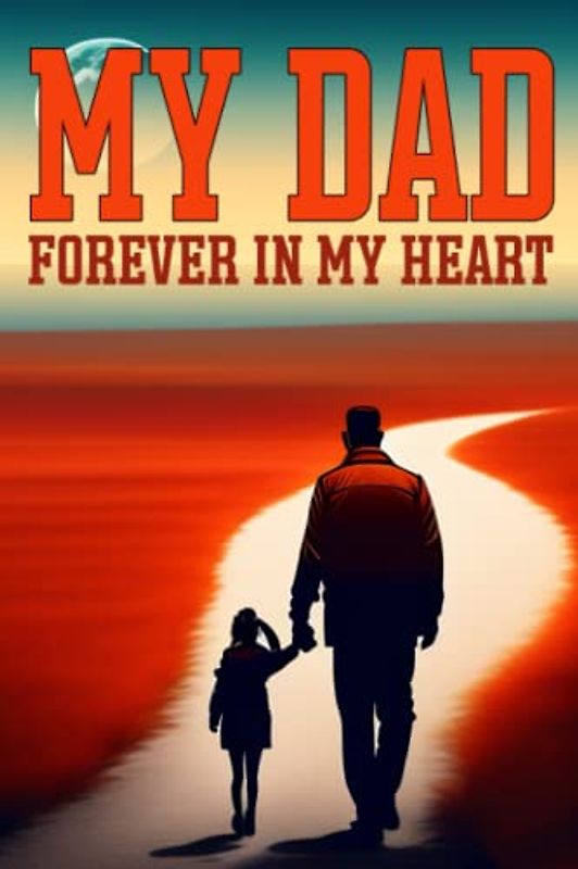 My Dad Forever in My Heart: A Daughter's Story of Love and Gratitude
