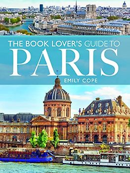 The Book Lover's Guide to Paris (The City Guides)