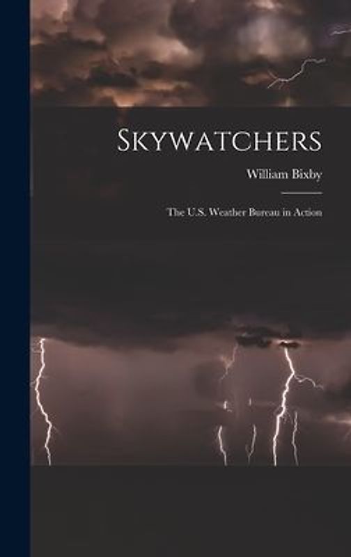 Skywatchers; the U.S. Weather Bureau in Action