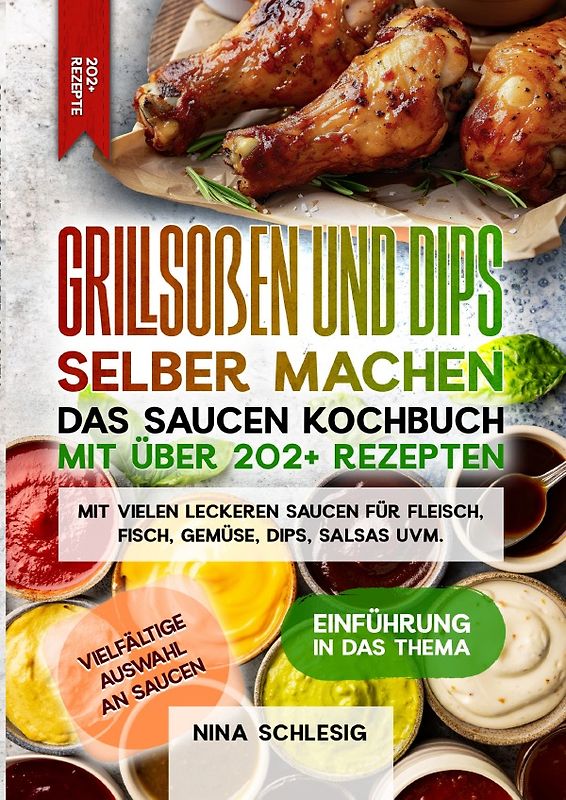 Grillsoßen und Dips selber machen – Das Saucen Kochbuch mit über 202+ Rezepten